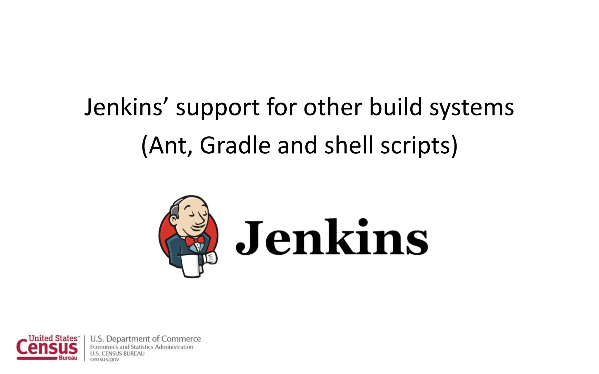 Jenkins’ support for other build systems
(Ant, Gradle and shell scripts)
 