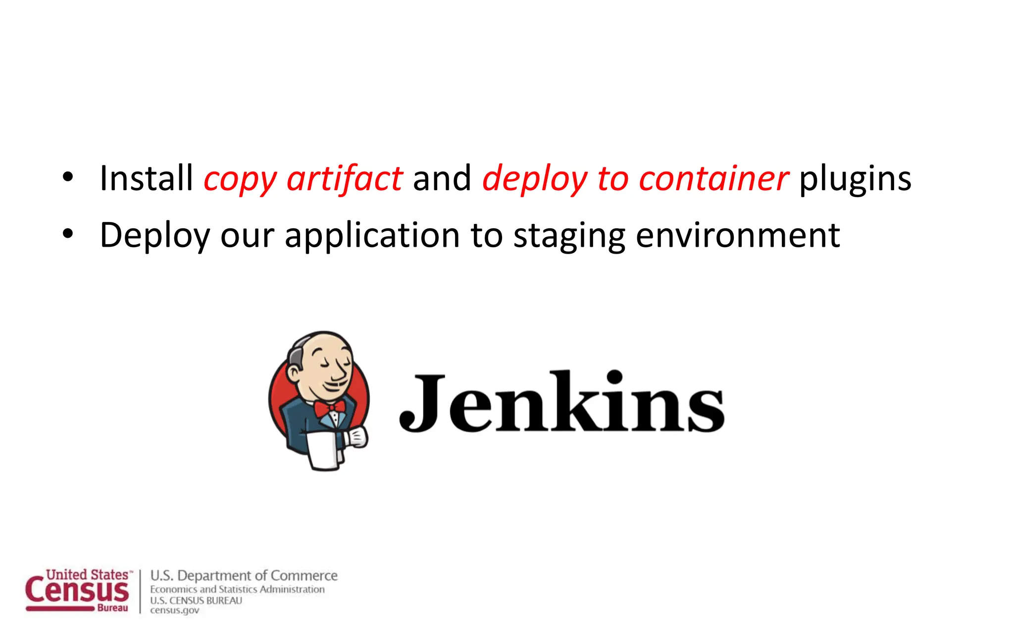 • Install copy artifact and deploy to container plugins
• Deploy our application to staging environment
 