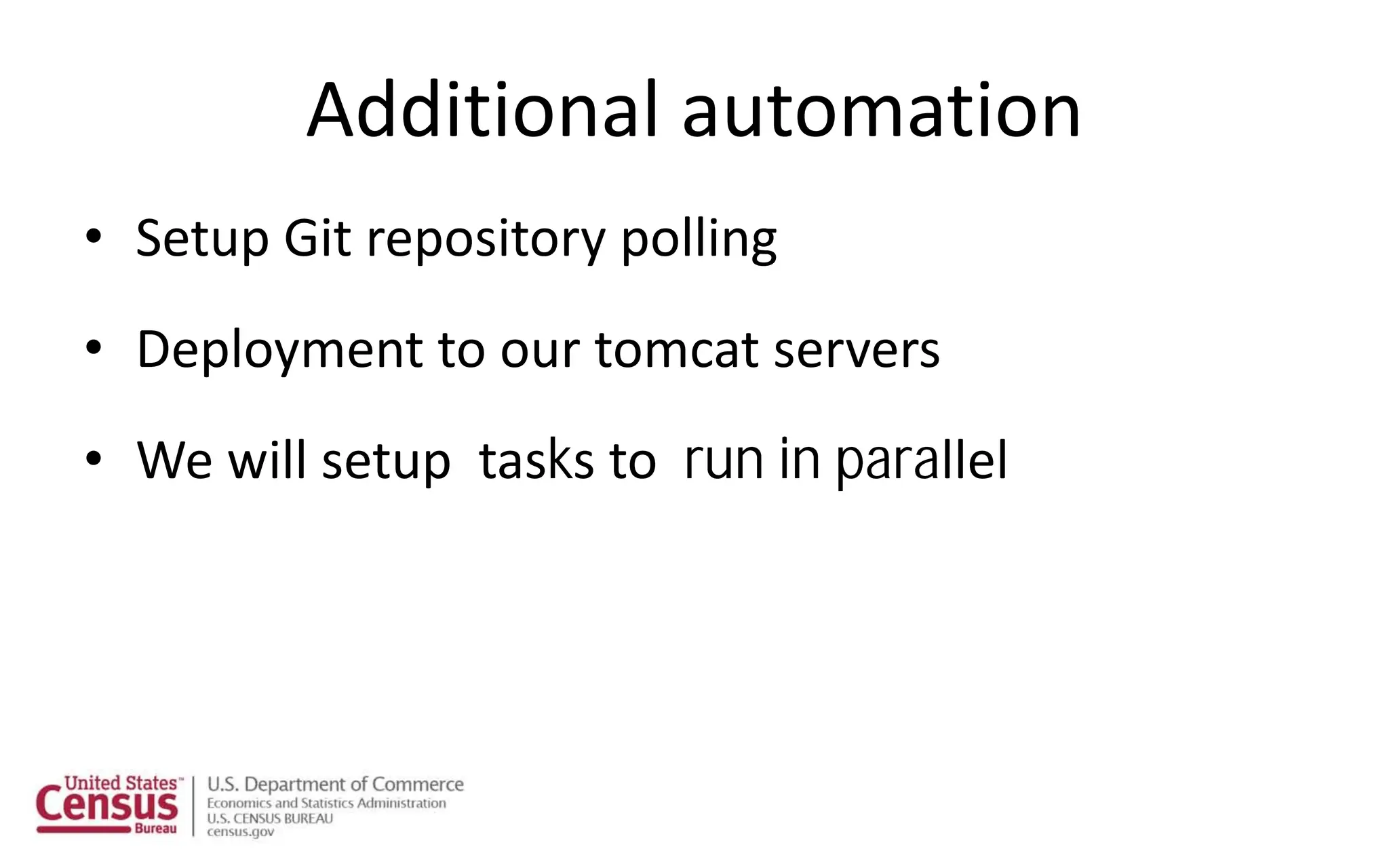 Additional automation
• Setup Git repository polling
• Deployment to our tomcat servers
• We will setup tasks to run in parallel
 