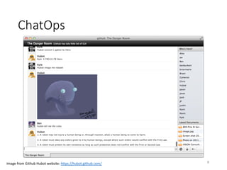 ChatOps
8Image	from	Github Hubot website:	https://hubot.github.com/
 