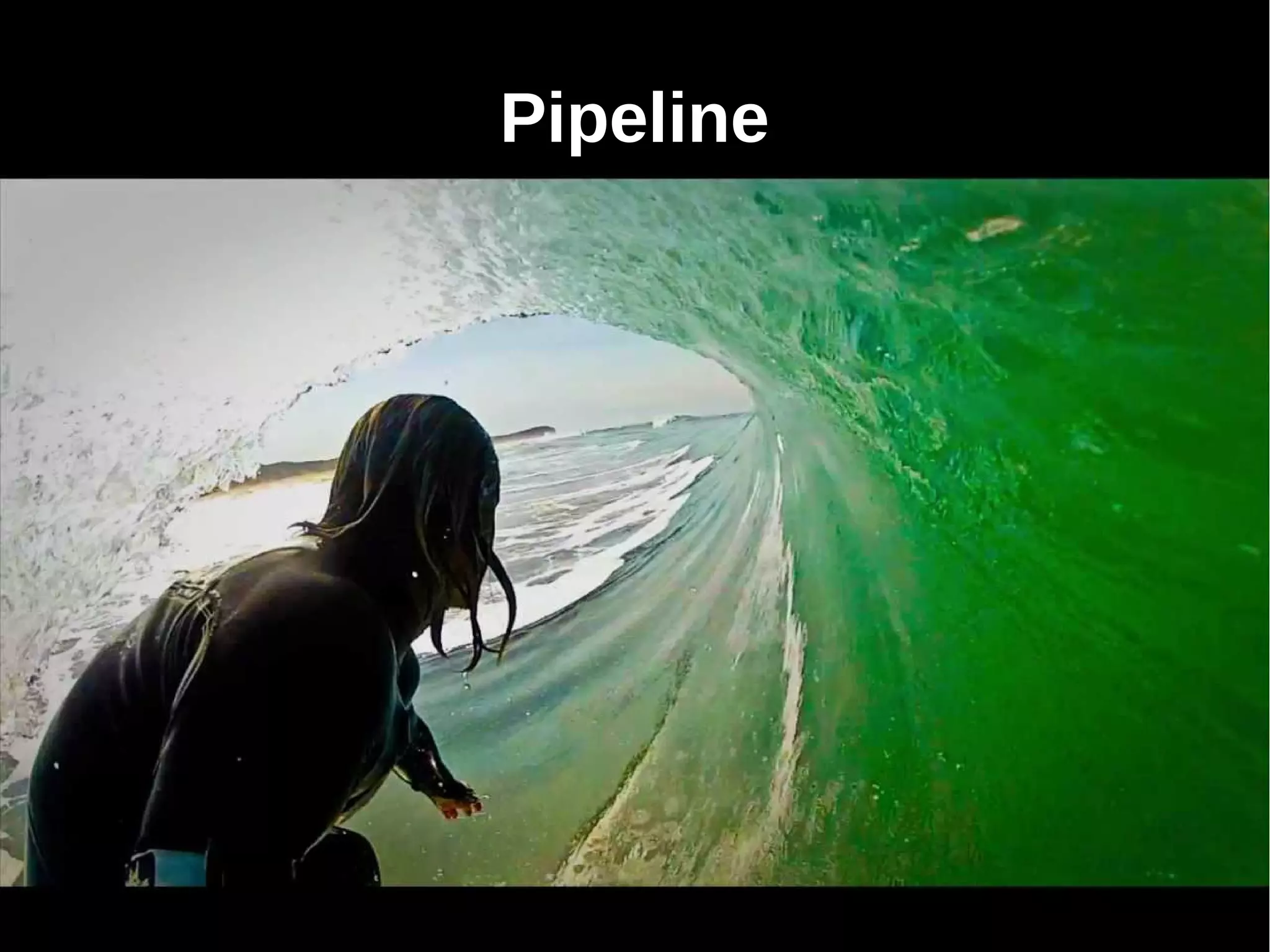 Pipeline
 