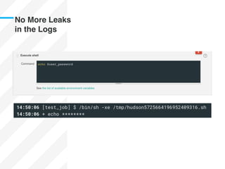 No More Leaks
in the Logs
 
