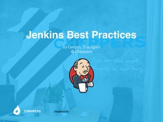 Jenkins Best Practices
cheppers.com
By Gergely Brautigam
@ Cheppers
 