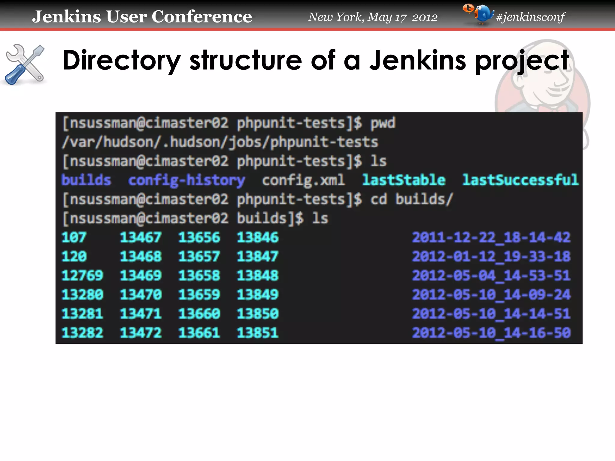 Jenkins User Conference   New York, May 17 2012   #jenkinsconf



   Directory structure of a Jenkins project
 