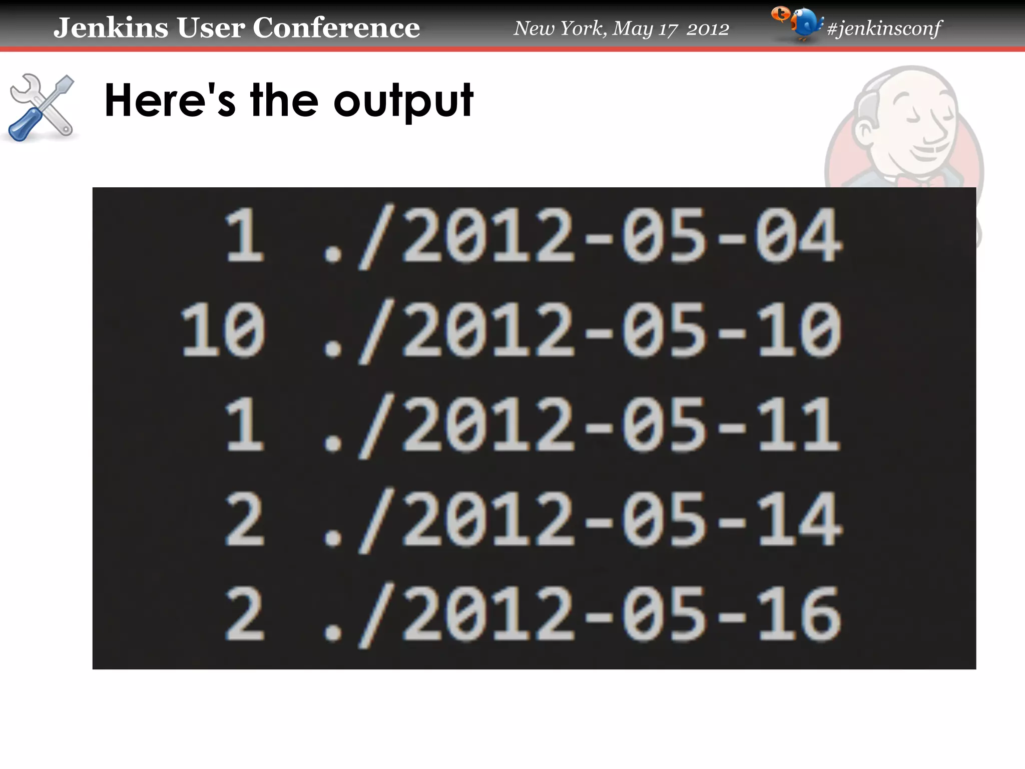 Jenkins User Conference   New York, May 17 2012   #jenkinsconf



   Here's the output
 