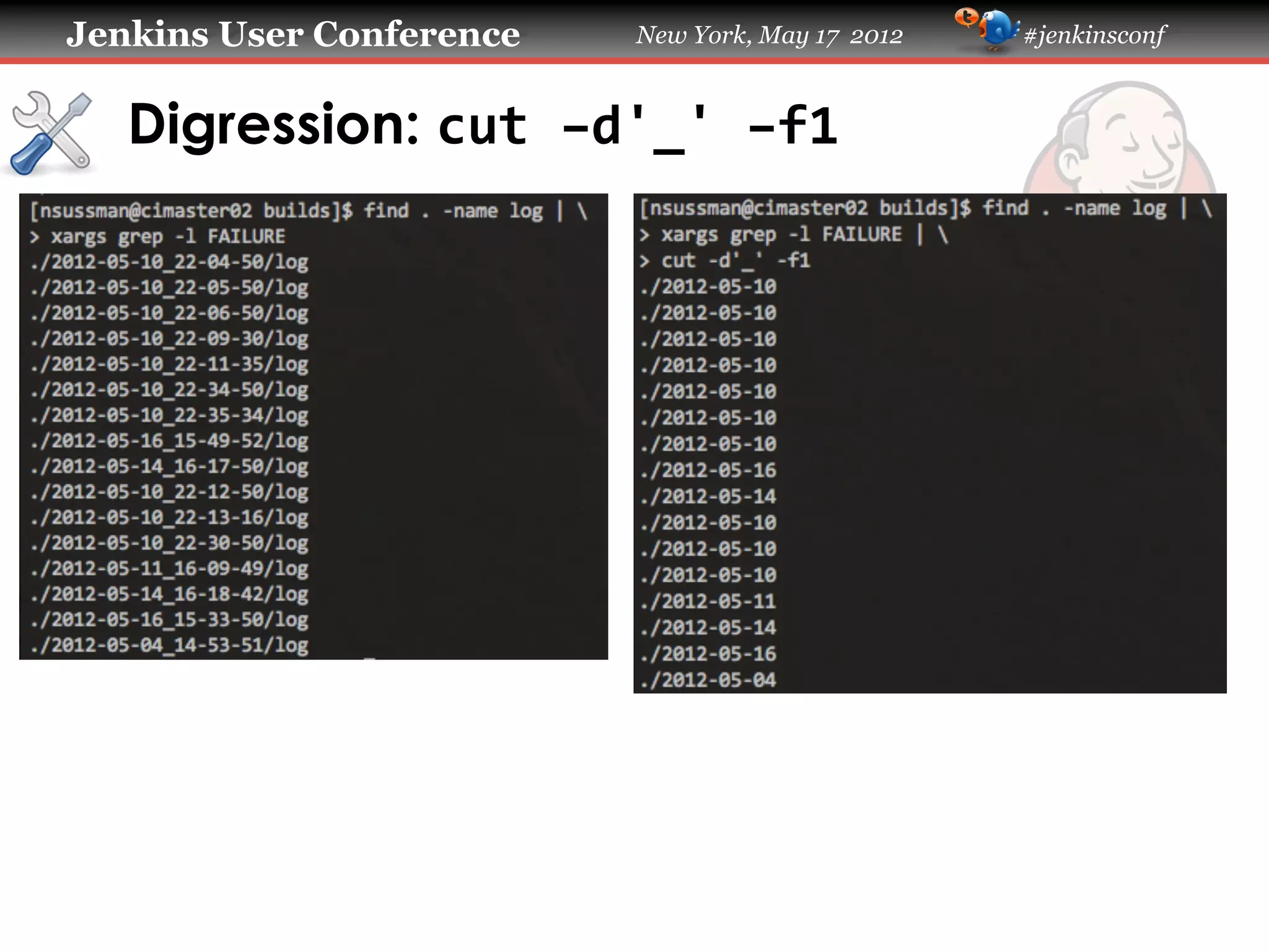 Jenkins User Conference   New York, May 17 2012   #jenkinsconf



   Digression: cut	
  –d'_'	
  –f1	
  
 