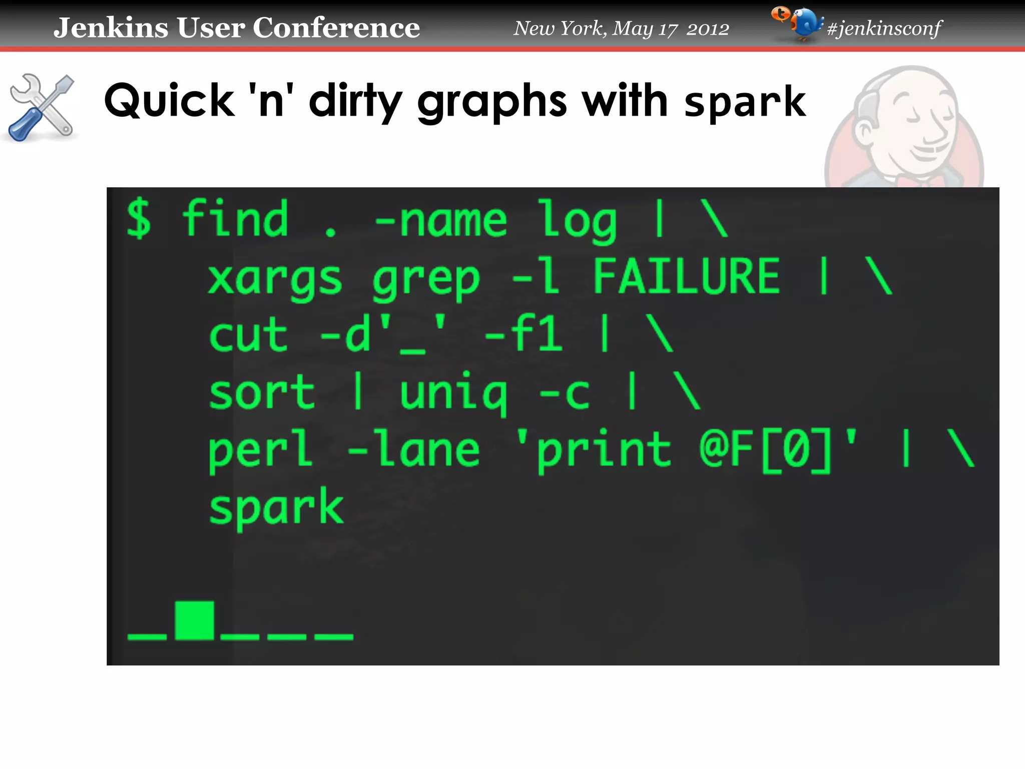 Jenkins User Conference   New York, May 17 2012   #jenkinsconf



   Quick 'n' dirty graphs with spark
 