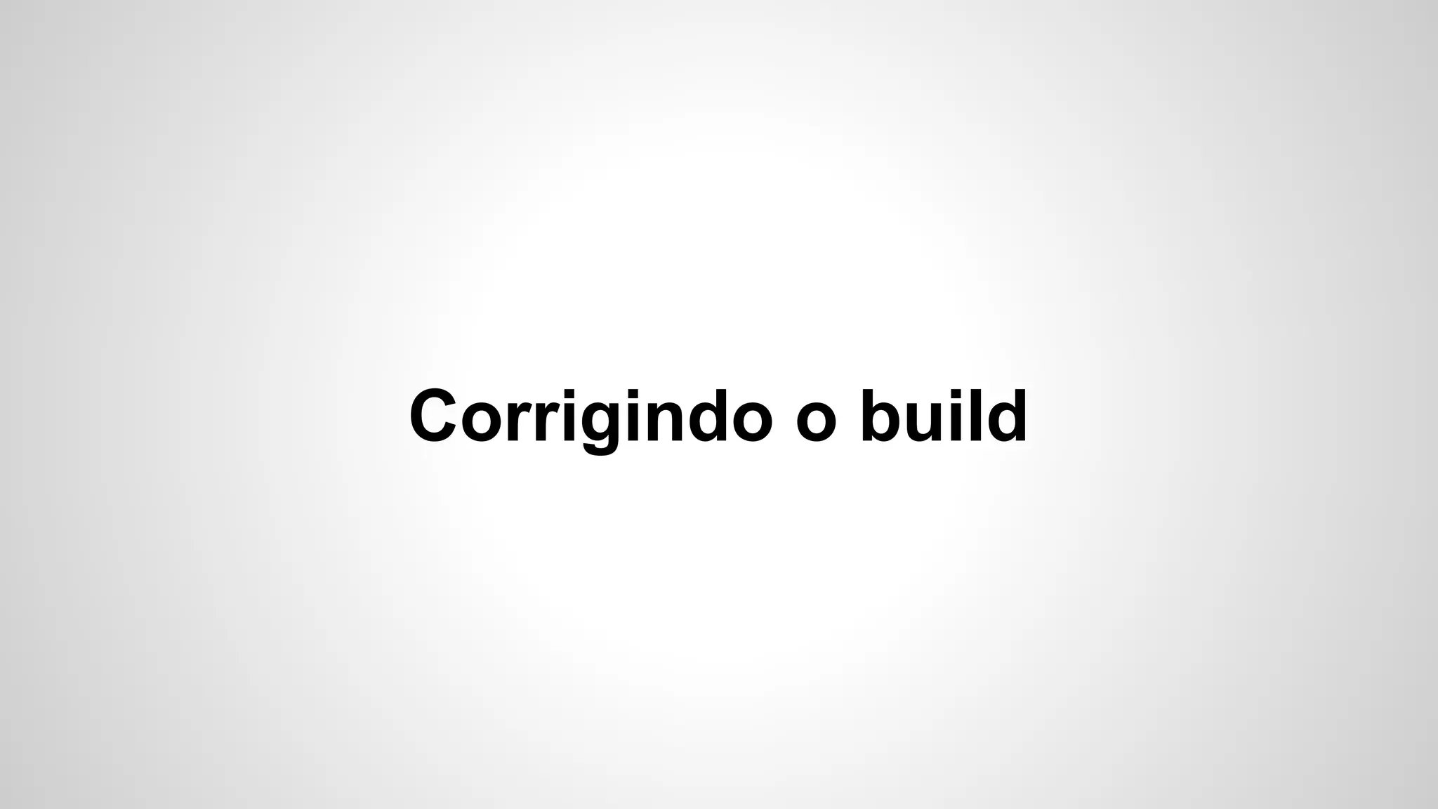 Corrigindo o build

 