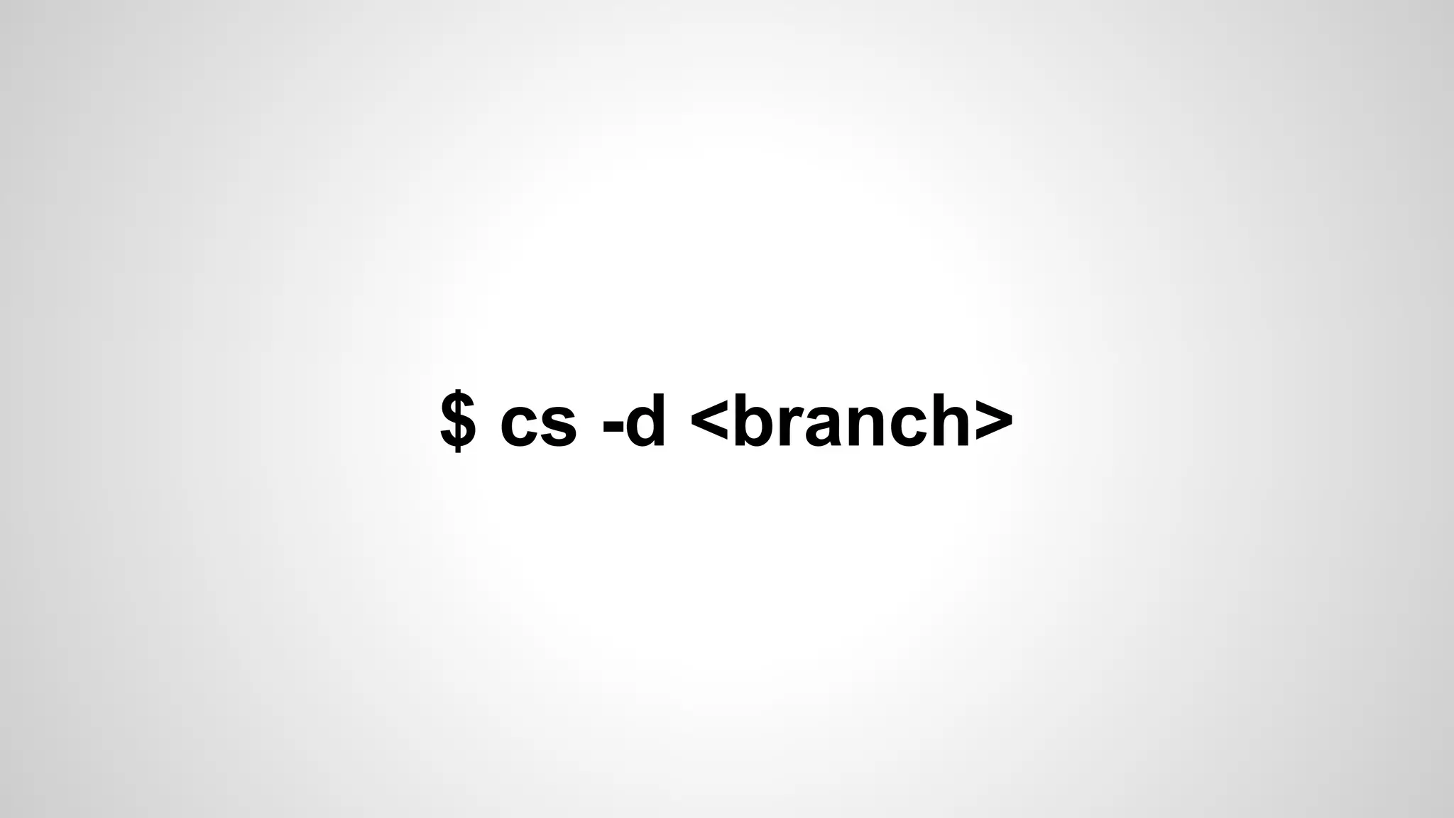 $ cs -d <branch>

 
