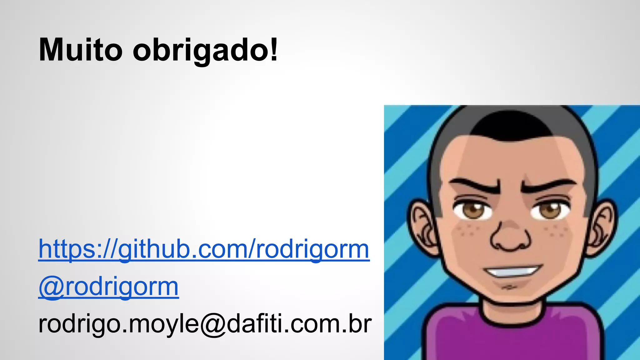 Muito obrigado!

https://github.com/rodrigorm
@rodrigorm
rodrigo.moyle@dafiti.com.br

 