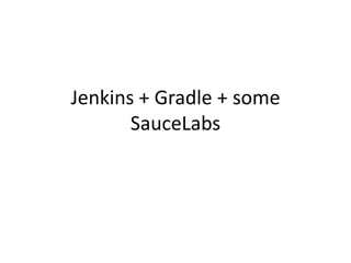 Jenkins + Gradle + some SauceLabs 