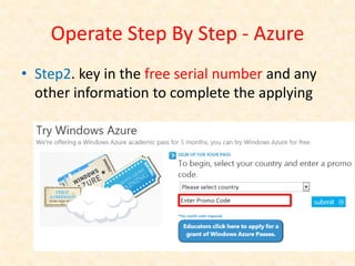 Operate Step By Step - Azure
• Step2. key in the free serial number and any
  other information to complete the applying
 