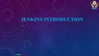 JENKINS INTRODUCTION
@2020 copyright KalKey training
 