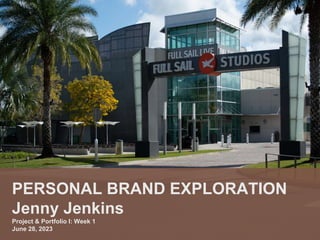 PERSONAL BRAND EXPLORATION
Jenny Jenkins
Project & Portfolio I: Week 1
June 28, 2023
 
