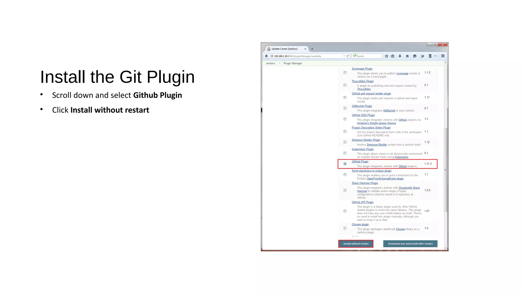 Install the Git Plugin
• Scroll down and select Github Plugin
• Click Install without restart
 