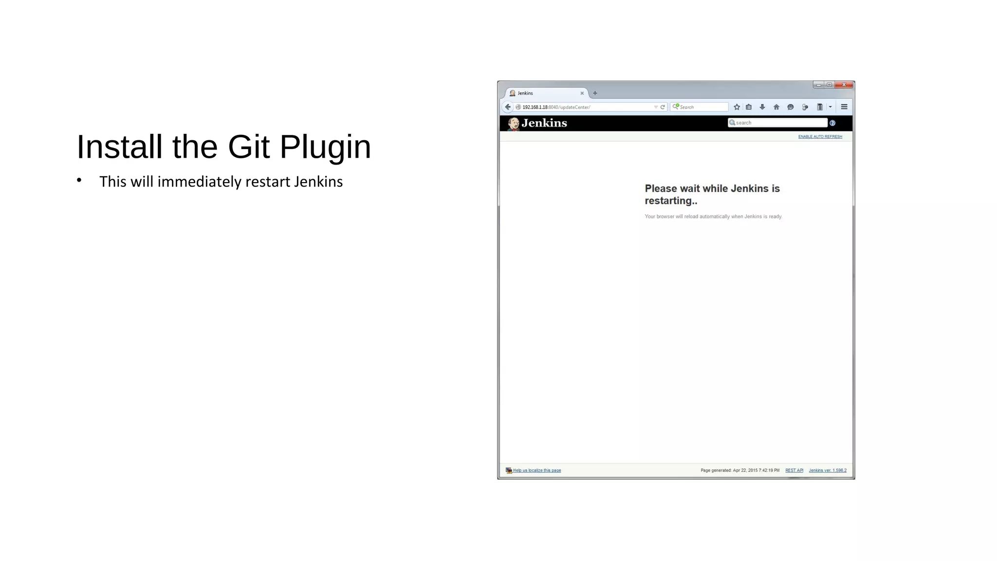 Install the Git Plugin
• This will immediately restart Jenkins
 