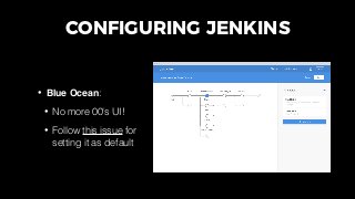 CONFIGURING JENKINS
• Secrets:
• SSH keys
• API keys
• AWS credentials
Image source: https://livinghiv.com/2014/09/07/leas...