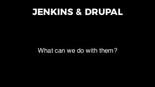 JENKINS & DRUPAL
• midwesternmac.com ('mm'):
• Drupal 7
• Multisite, 6 sites total
 