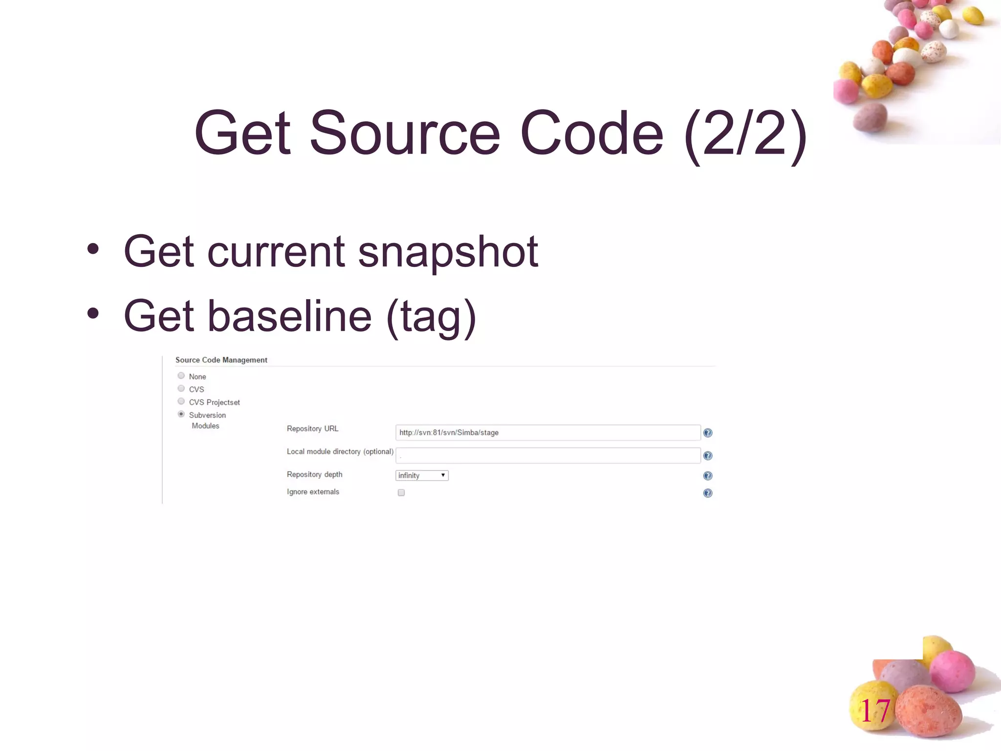 17 
Get Source Code (2/2) 
• Get current snapshot 
• Get baseline (tag) 
 