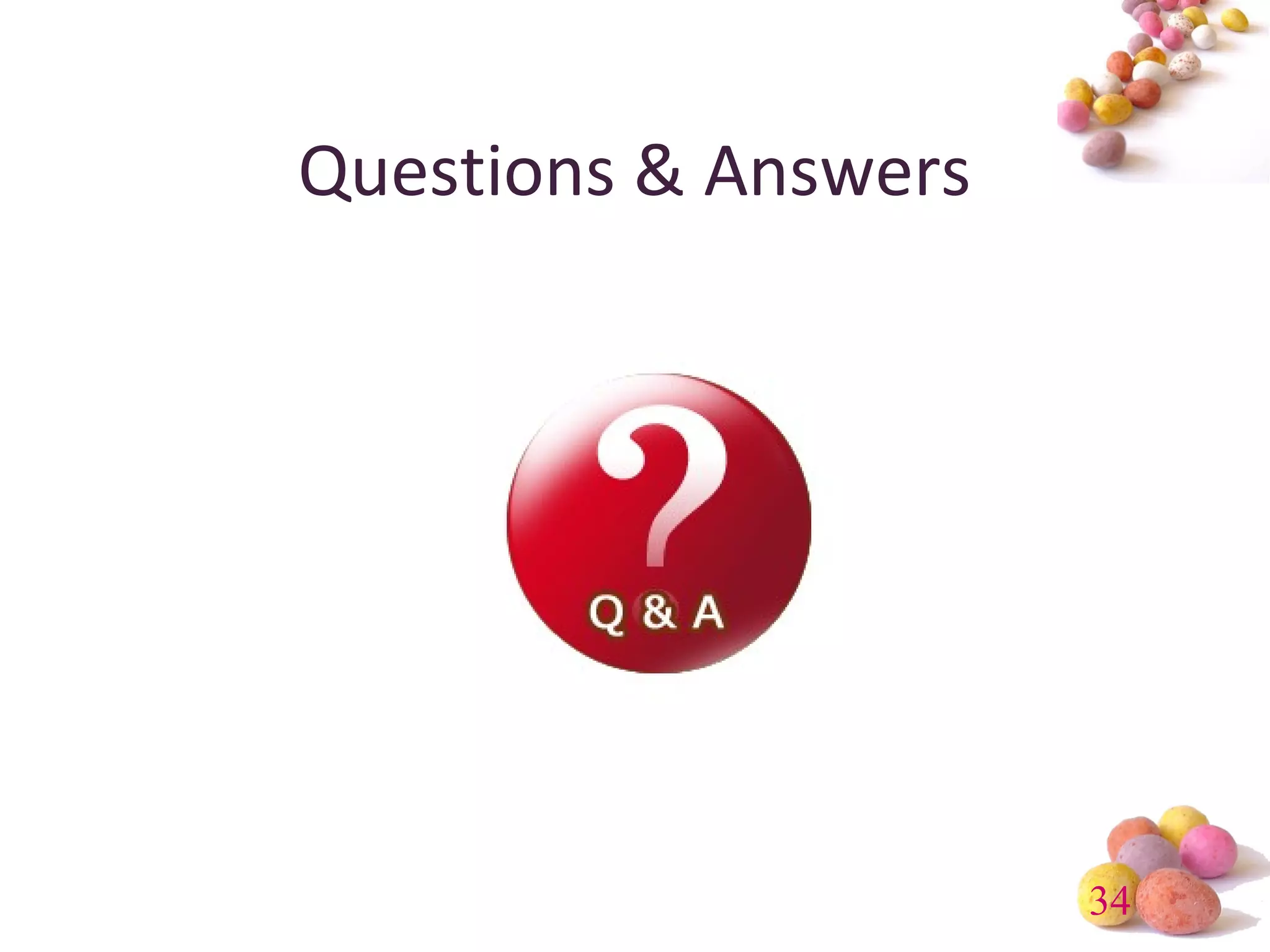 34 
Questions & Answers 
