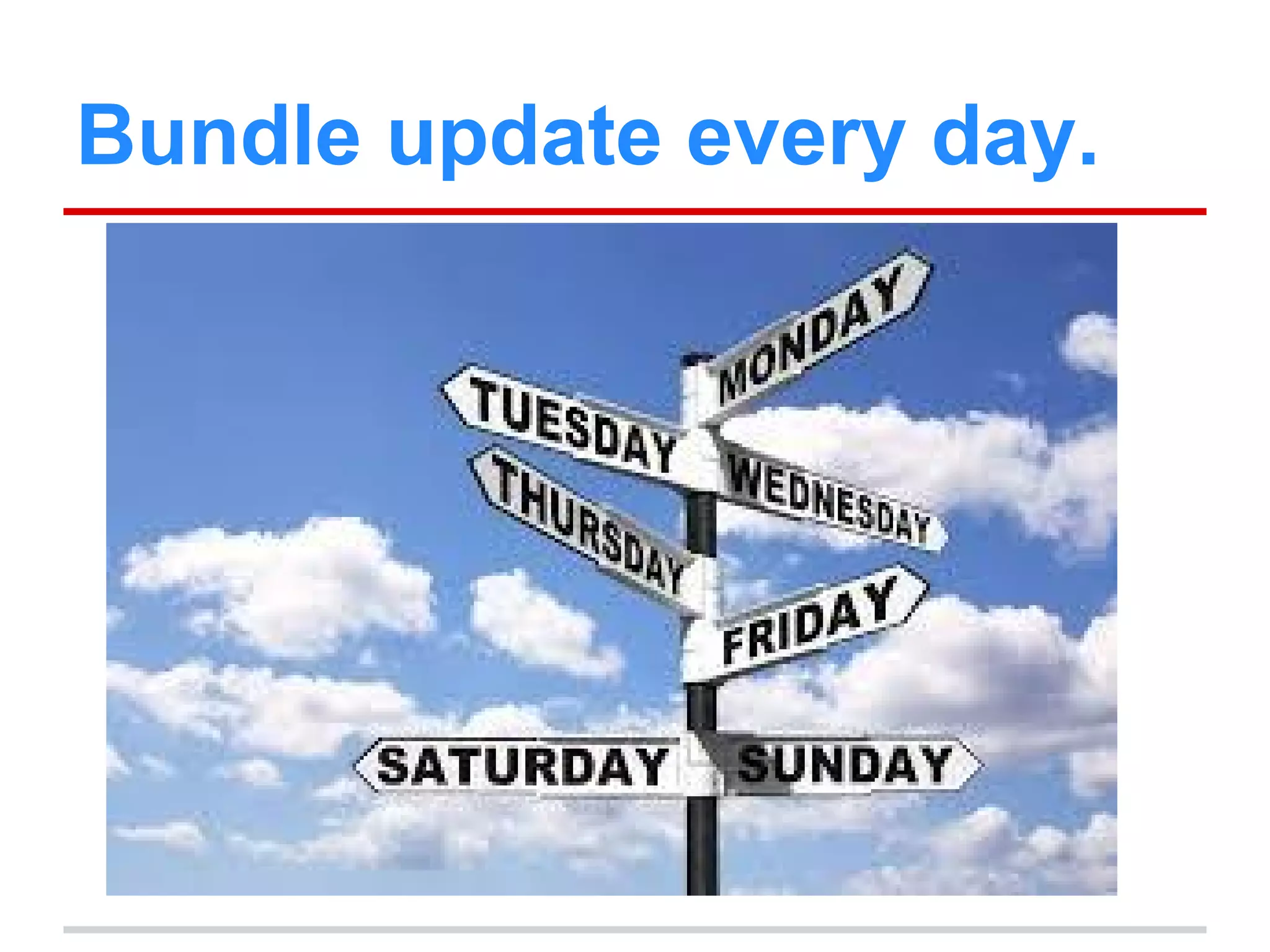 Bundle update every day.
 