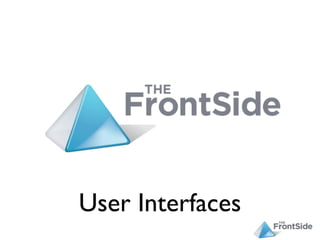 User Interfaces
 