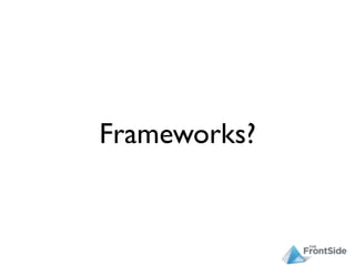 Frameworks?
 