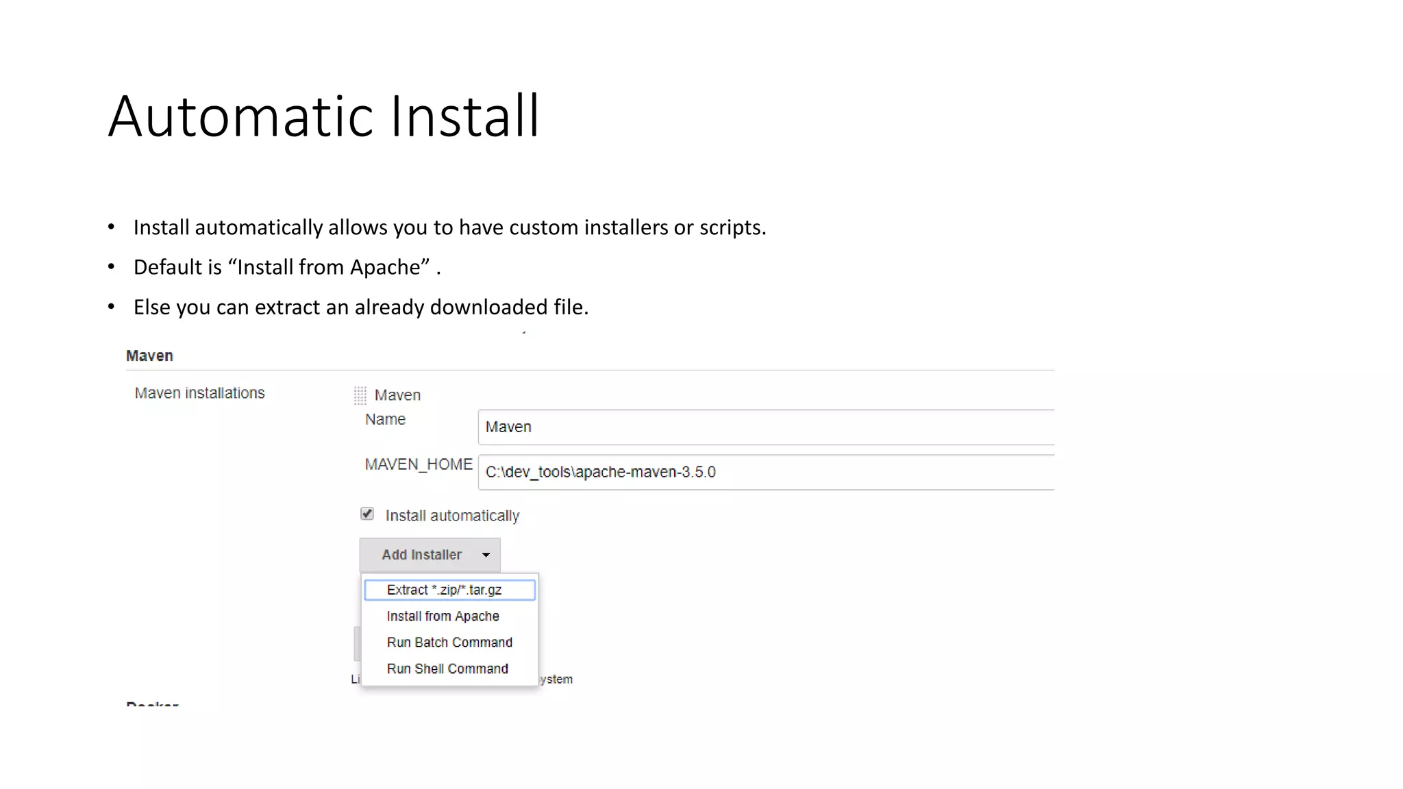 Automatic Install
• Install automatically allows you to have custom installers or scripts.
• Default is “Install from Apache” .
• Else you can extract an already downloaded file.
 