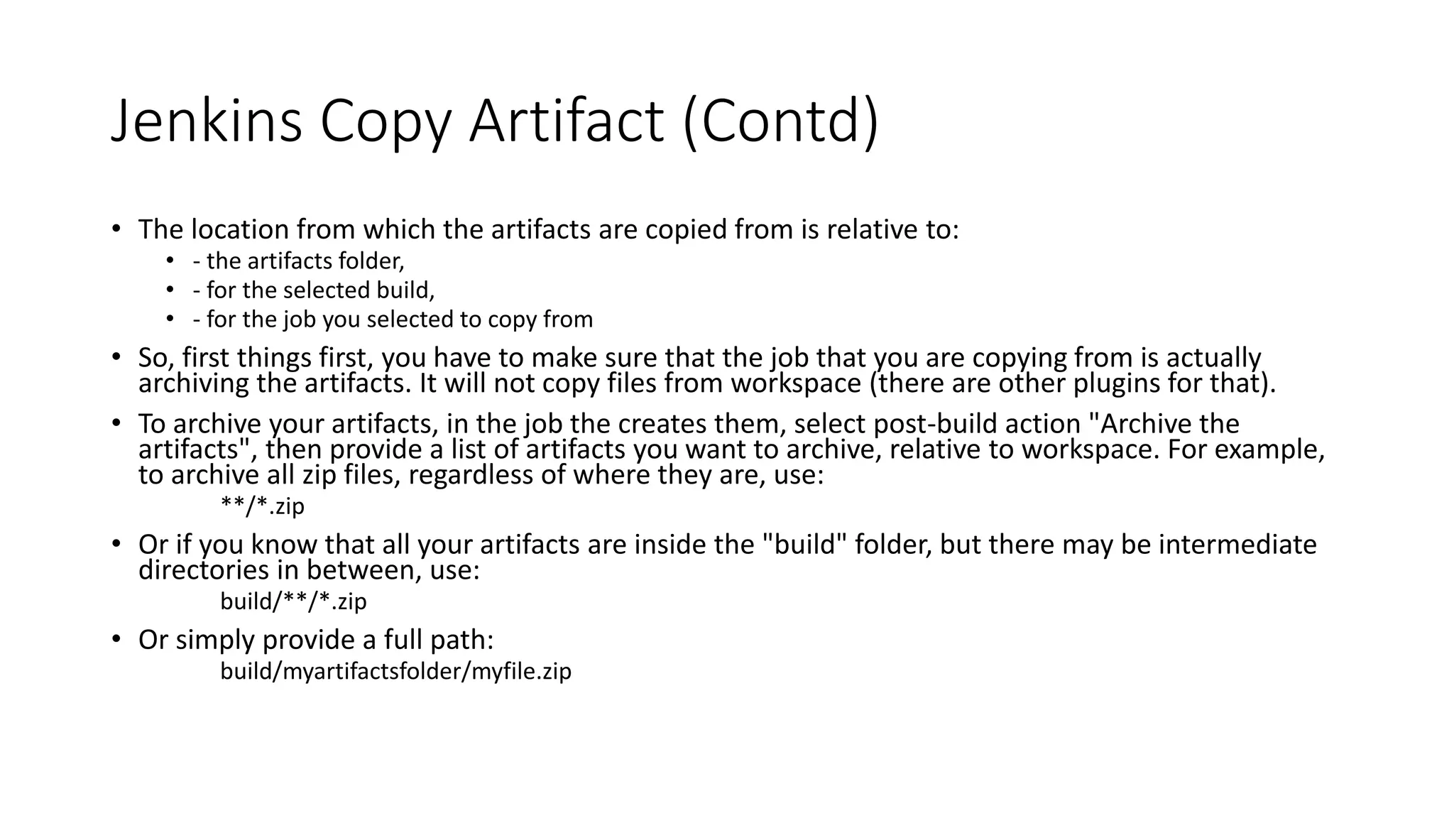 Credential Plugin
• Provides convenient way to organize credentials across domains and
maintains password secret once.
• Used by other plugins indirectly when you are required to provide
credentials.
• There are multiple credentials plugin including.
• Plain credentials
• SSH Credentials
• Google Oath
• Dockers Common
 