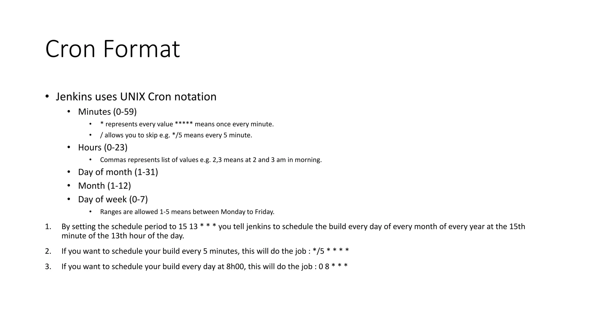• The location from which the artifacts are copied from is relative to:
• - the artifacts folder,
• - for the selected build,
• - for the job you selected to copy from
• So, first things first, you have to make sure that the job that you are copying from is actually
archiving the artifacts. It will not copy files from workspace (there are other plugins for that).
• To archive your artifacts, in the job the creates them, select post-build action "Archive the
artifacts", then provide a list of artifacts you want to archive, relative to workspace. For example,
to archive all zip files, regardless of where they are, use:
**/*.zip
• Or if you know that all your artifacts are inside the "build" folder, but there may be intermediate
directories in between, use:
build/**/*.zip
• Or simply provide a full path:
build/myartifactsfolder/myfile.zip
Jenkins Copy Artifact (Contd)
 