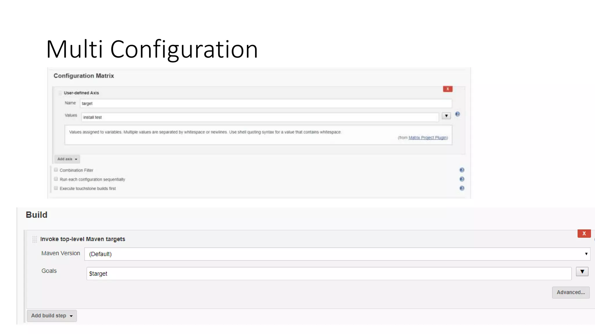 Cron (Contd)
• Jenkins lets you set up multiple times, separated by line breaks.
• If you need it to build daily at 7am, along with every Sunday at 4pm, the below works well
• H 7 * * *
• H 16 * * 0
 