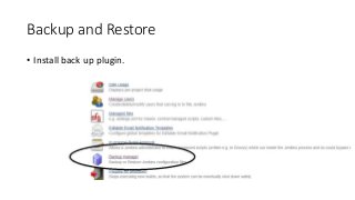 Backup and Restore
• Install back up plugin.
 