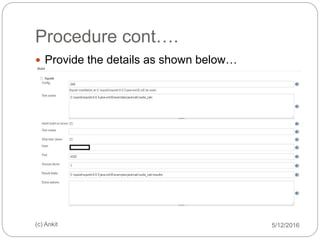 Procedure cont….
5/12/2016(c) Ankit
 Provide the details as shown below…
 