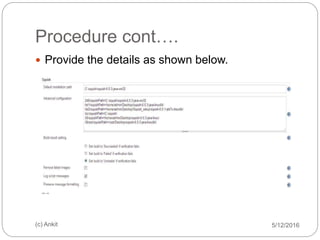 Procedure cont….
5/12/2016(c) Ankit
 Provide the details as shown below.
 