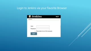 Login to Jenkins via your Favorite Browser
 