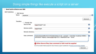 Doing simple things like execute a script on a server
 