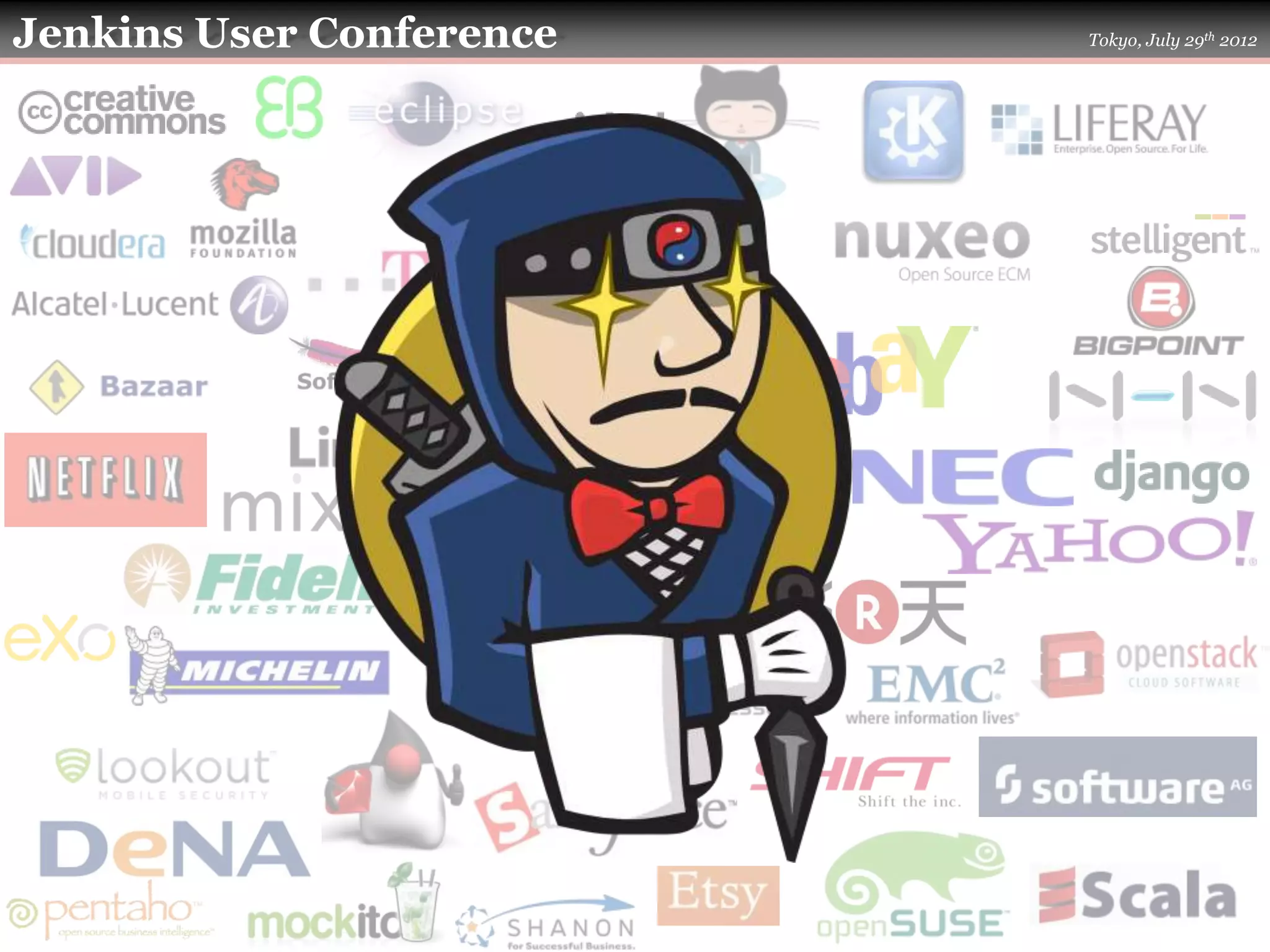 Jenkins User Conference   Tokyo, July 29th 2012
 