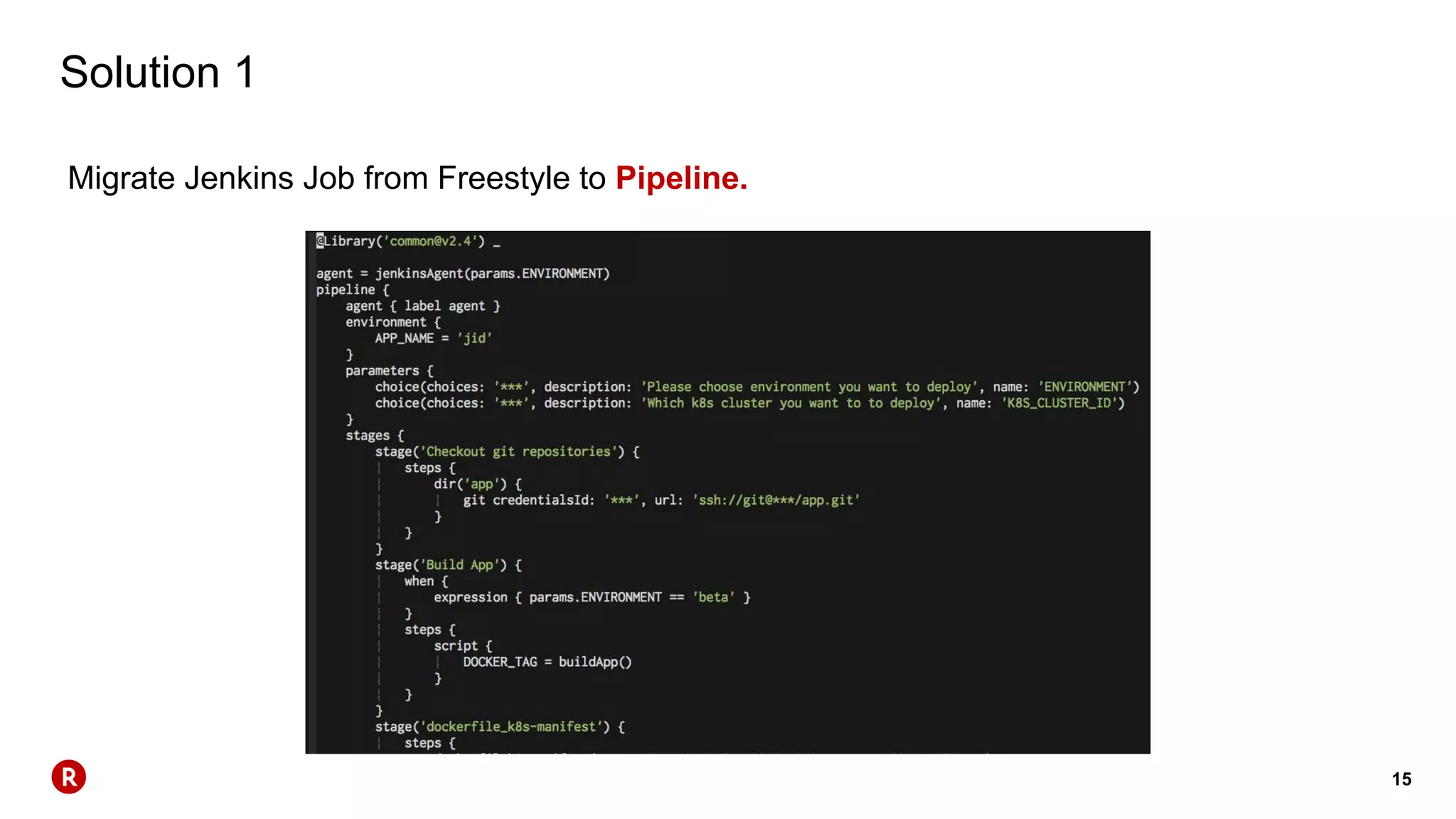 15
Solution 1
Migrate Jenkins Job from Freestyle to Pipeline.
 