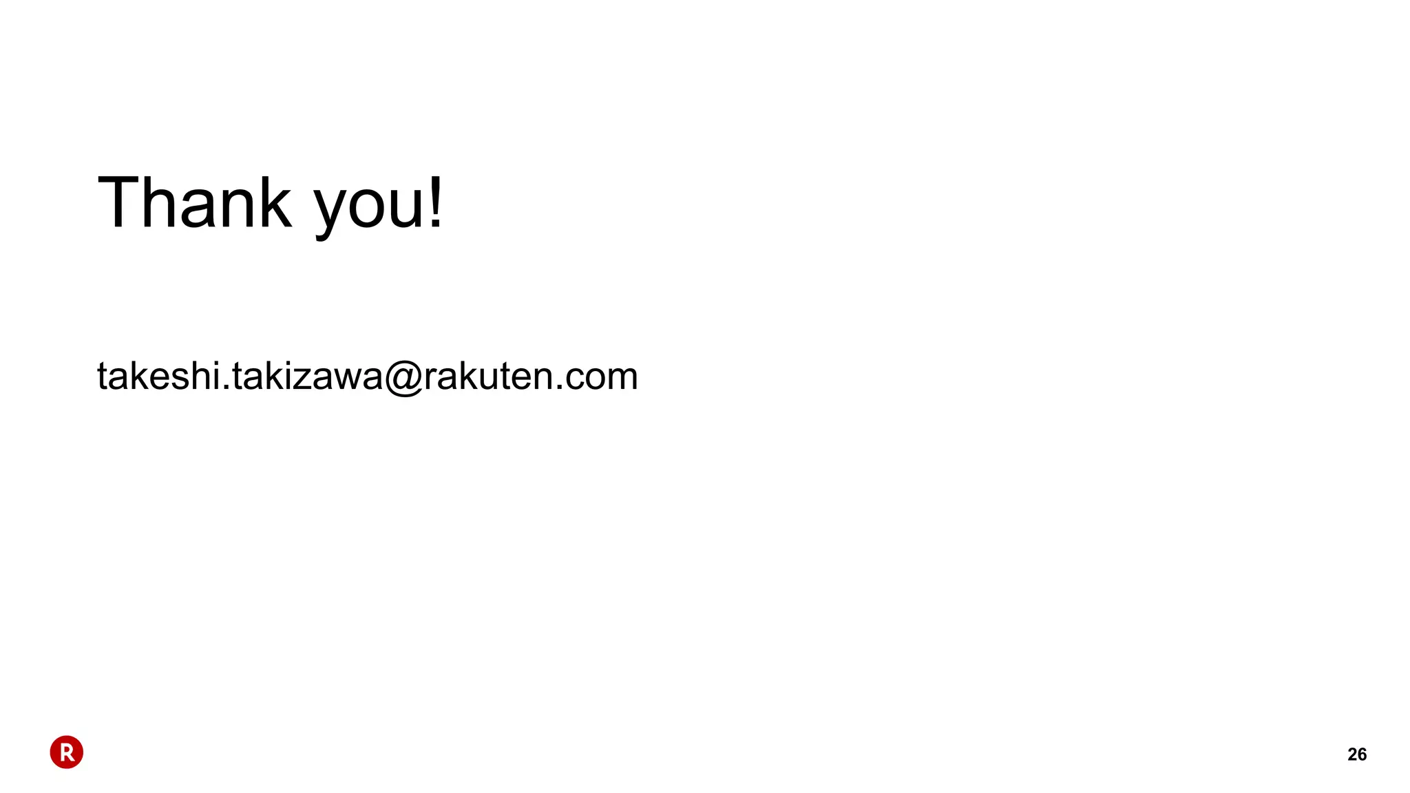 26
Thank you!
takeshi.takizawa@rakuten.com
 