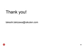 26
Thank you!
takeshi.takizawa@rakuten.com
 