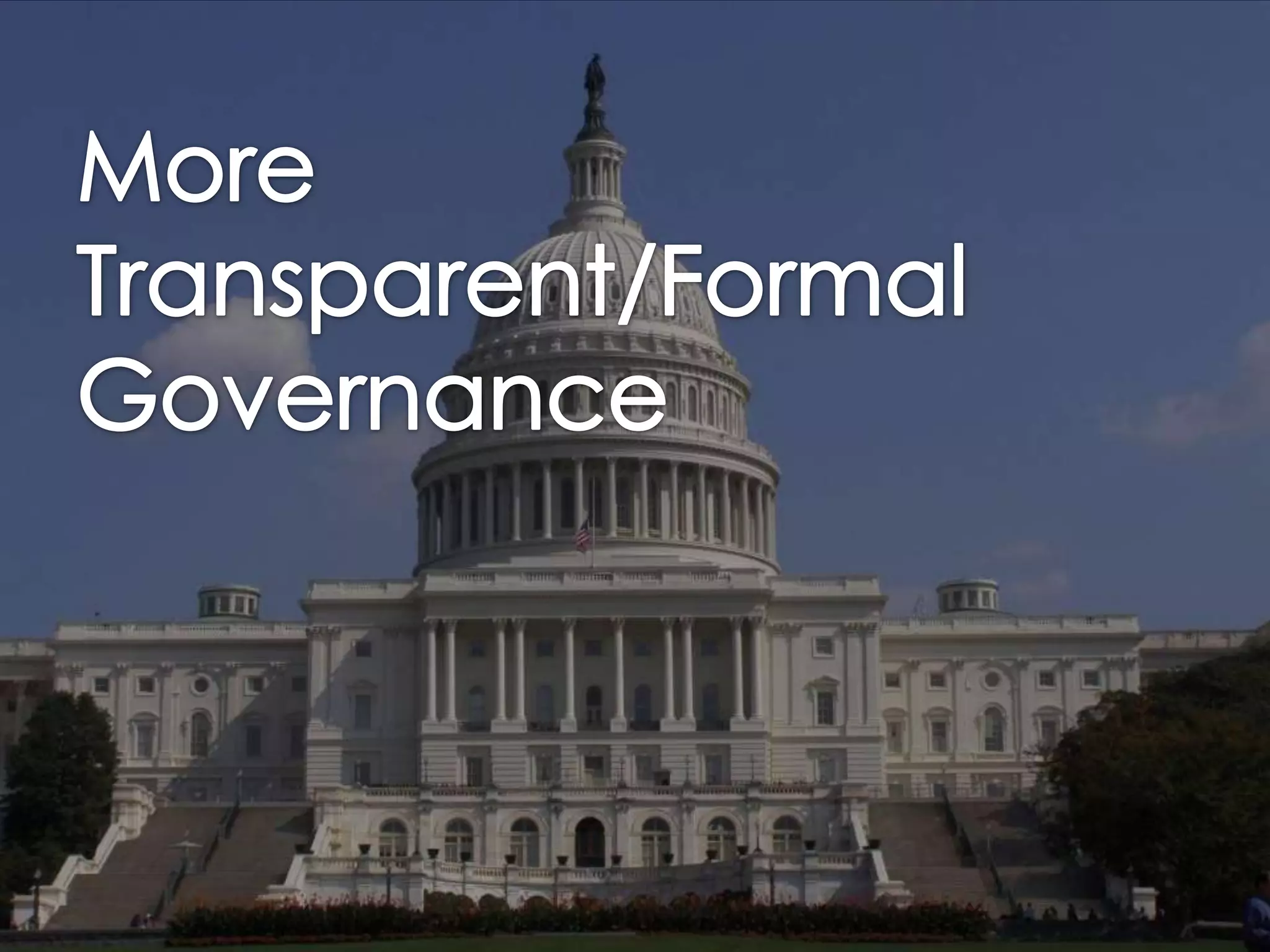 More Transparent/FormalGovernance