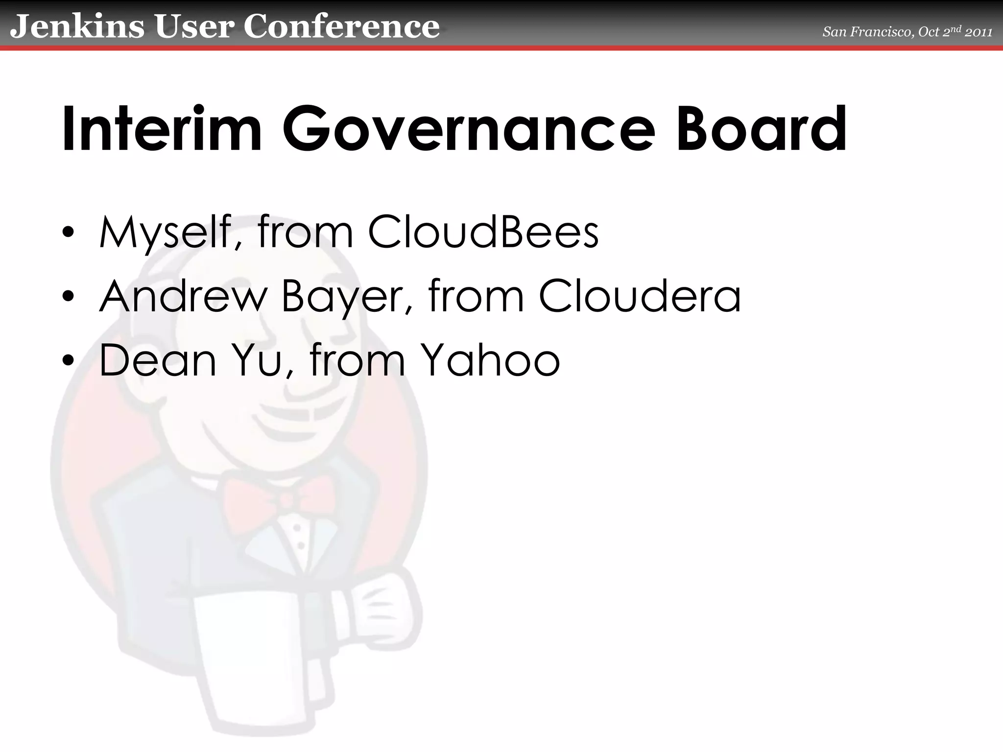 Interim Governance BoardMyself, from CloudBeesAndrew Bayer, from ClouderaDean Yu, from Yahoo