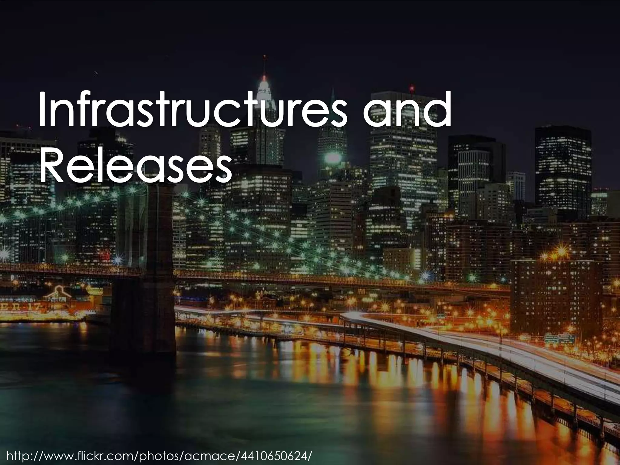 Infrastructures andReleaseshttp://www.flickr.com/photos/acmace/4410650624/