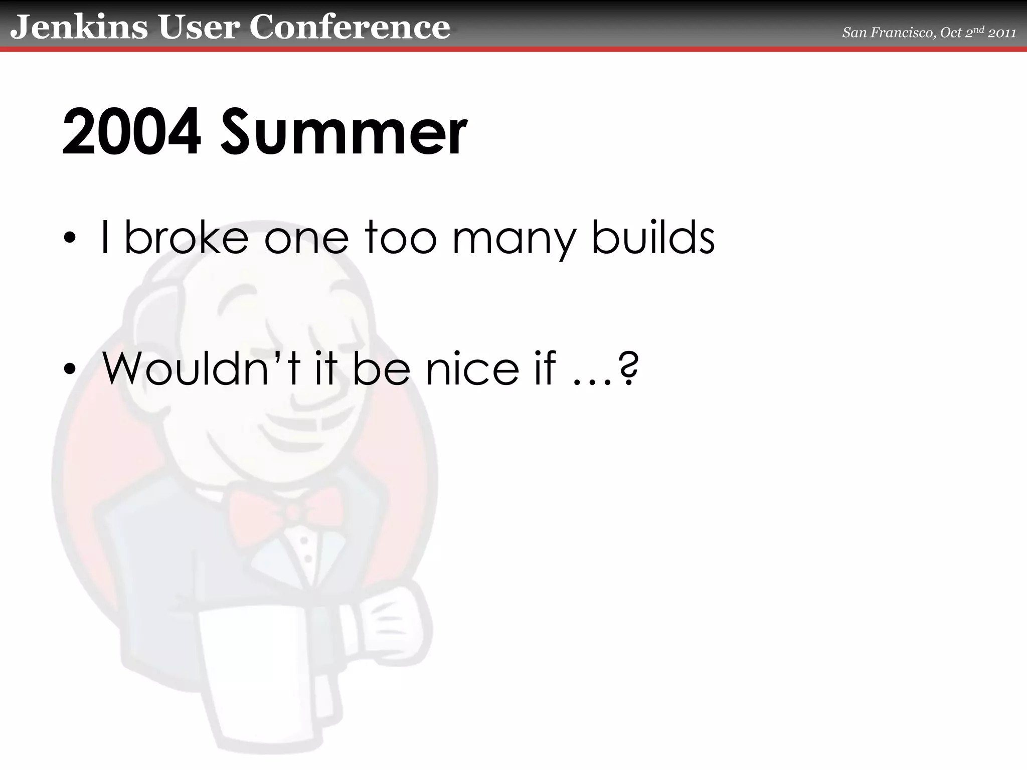 2004 SummerI broke one too many buildsWouldn’t it be nice if …?