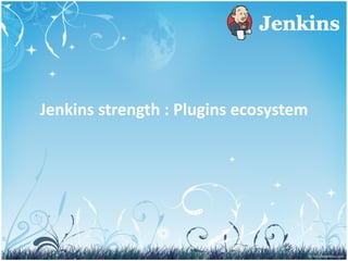 Jenkins strength : Plugins ecosystem 
