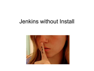 Jenkins without Install
 
