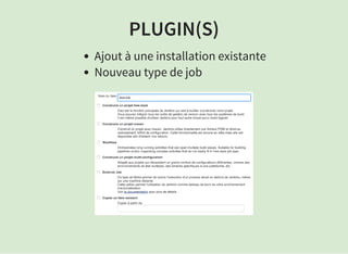 PLUGIN(S)
Ajout à une installation existante
Nouveau type de job
 
