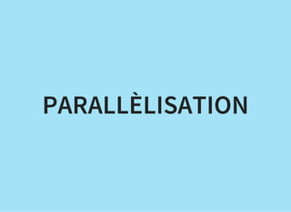 PARALLÈLISATION
 
