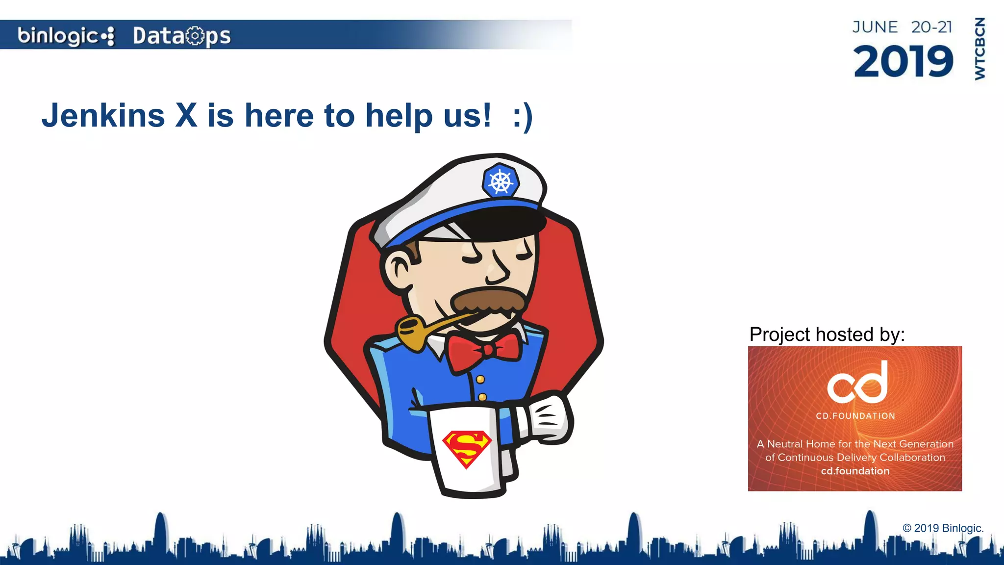 Jenkins X is here to help us! :)
© 2019 Binlogic.
Project hosted by:
 