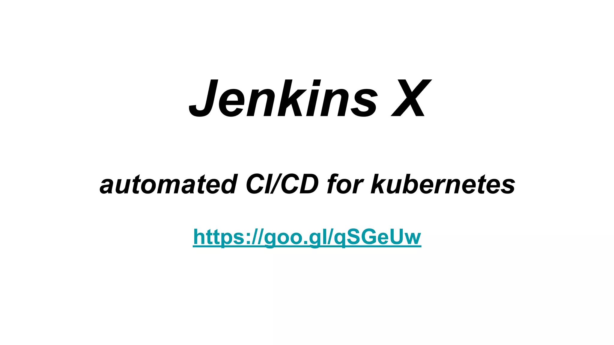 Jenkins X
automated CI/CD for kubernetes
https://goo.gl/qSGeUw
 